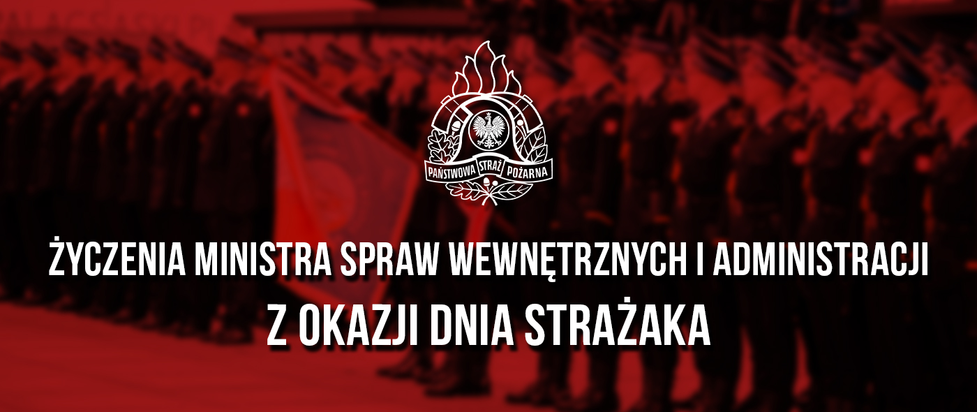 Życzenia Ministra Spraw Wewnętrznych i Administracji Pana Marcina Kierwińskiego z okazji Dnia Strażaka